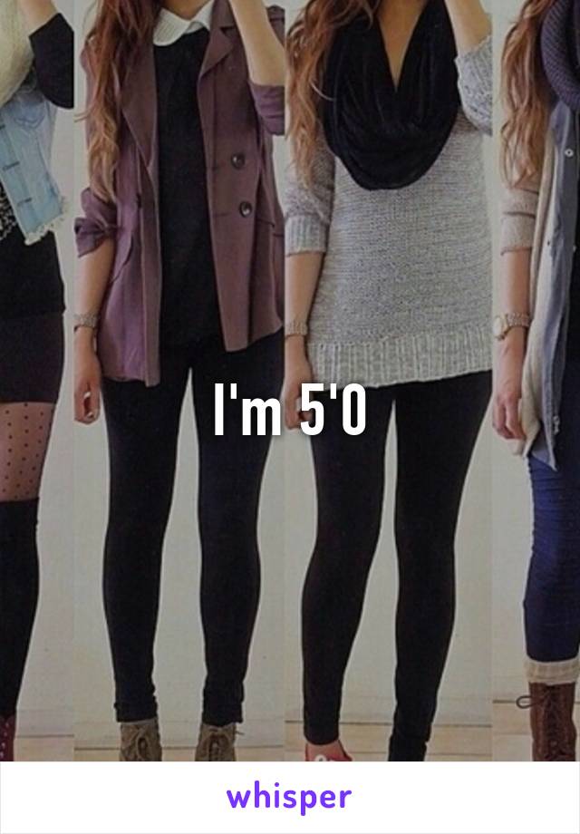 I'm 5'0