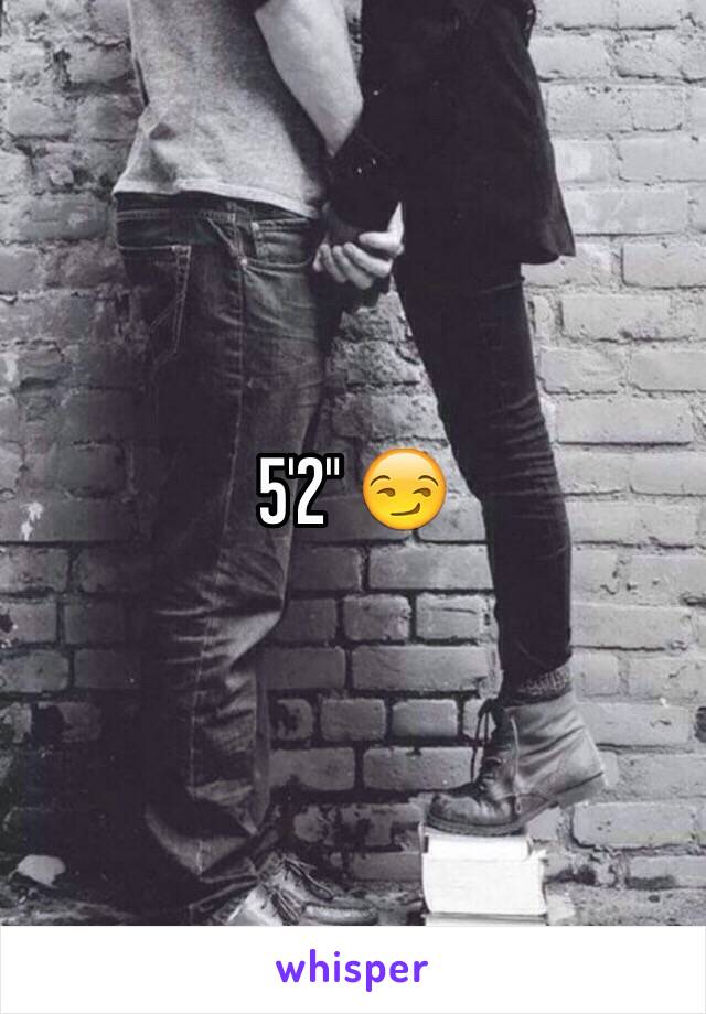 5'2" 😏