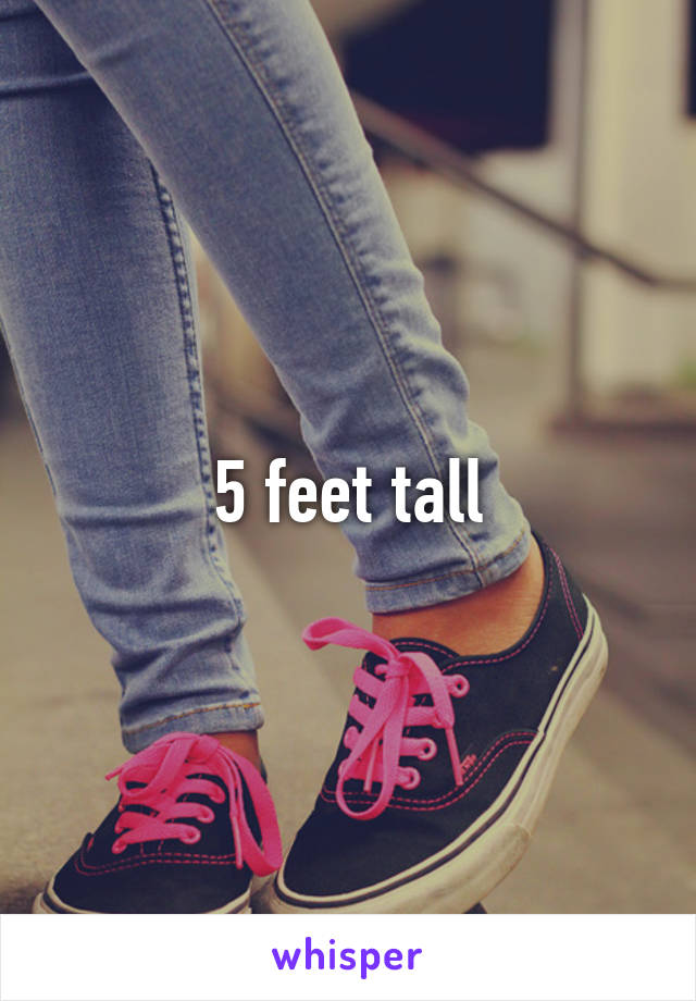 5 feet tall