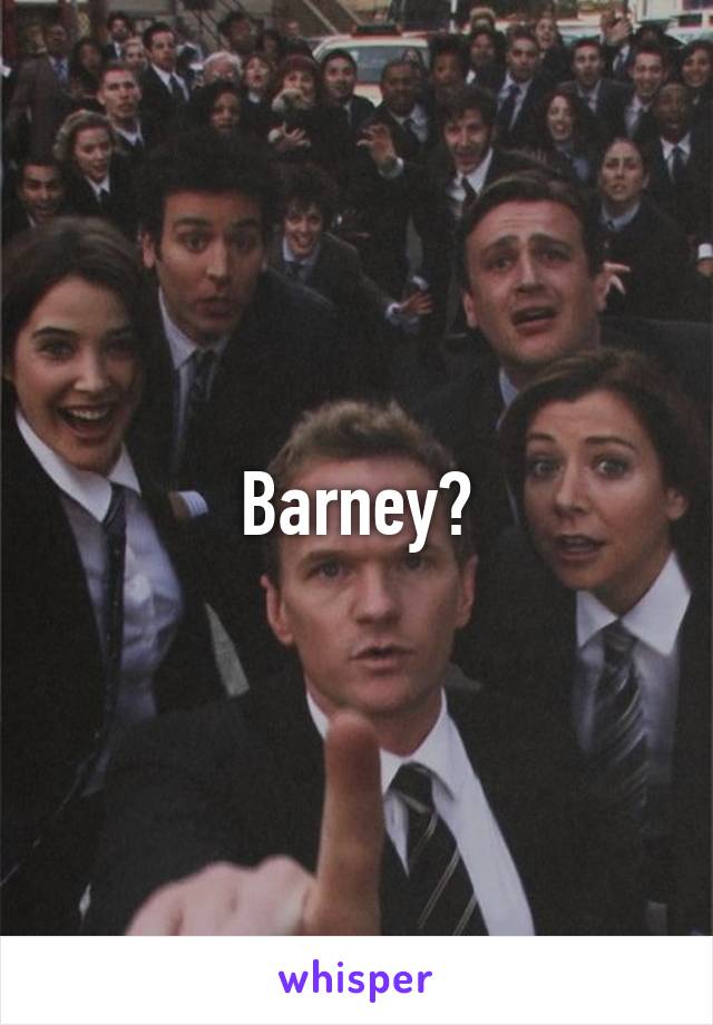 Barney?