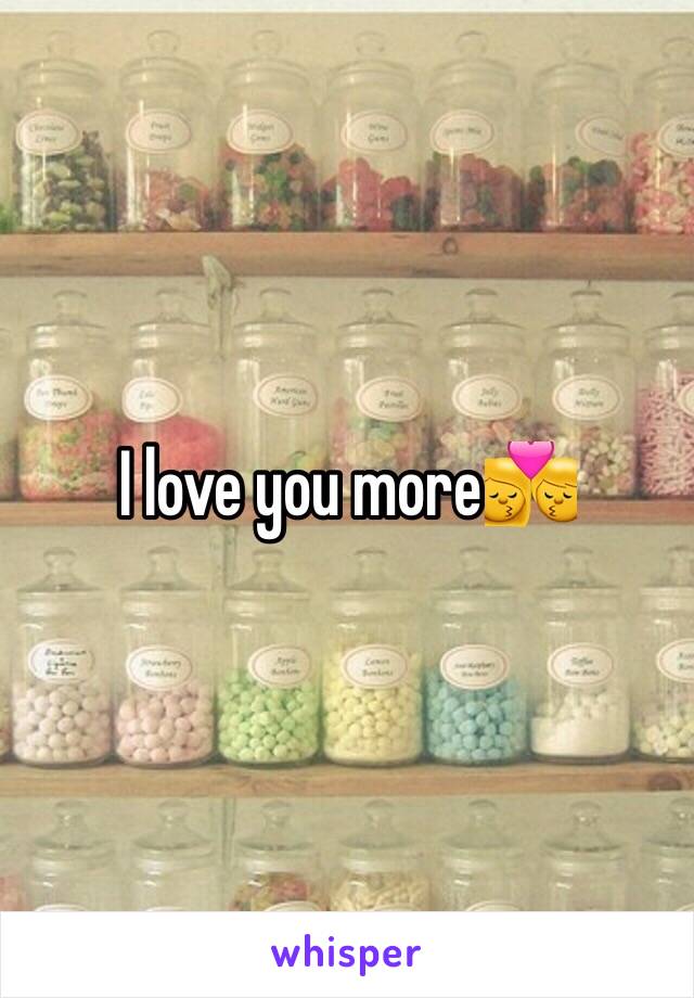 I love you more💏
