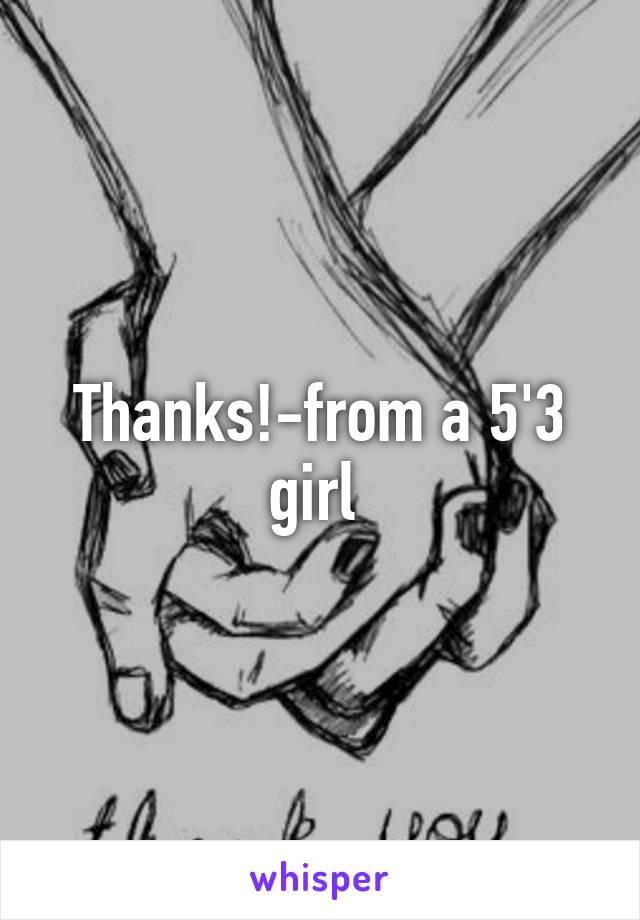 Thanks!-from a 5'3 girl 