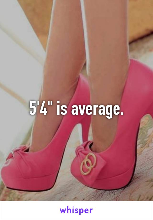 5'4" is average.