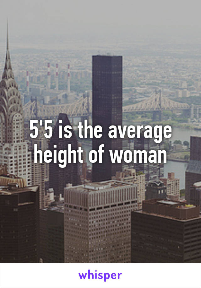 5'5 is the average height of woman