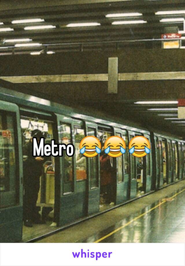 Metro 😂😂😂