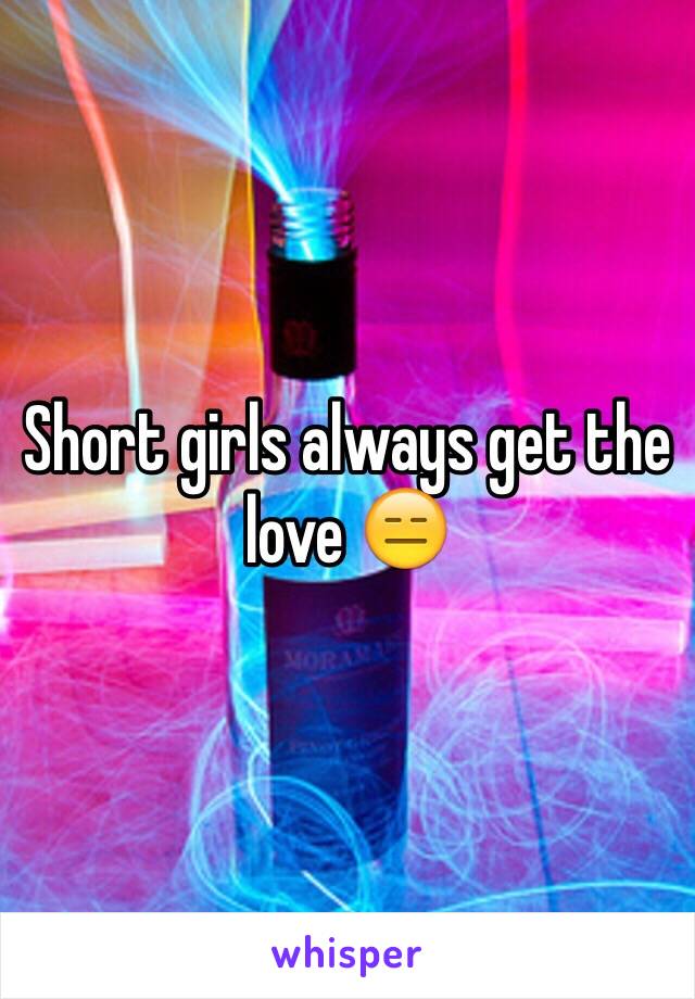 Short girls always get the love 😑