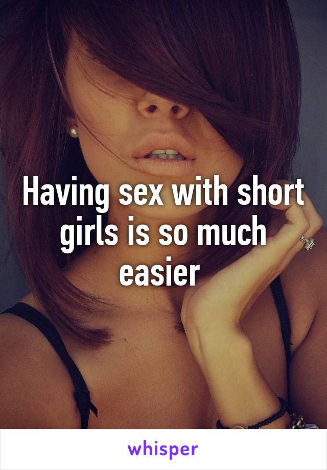 Having sex with short girls is so much easier 