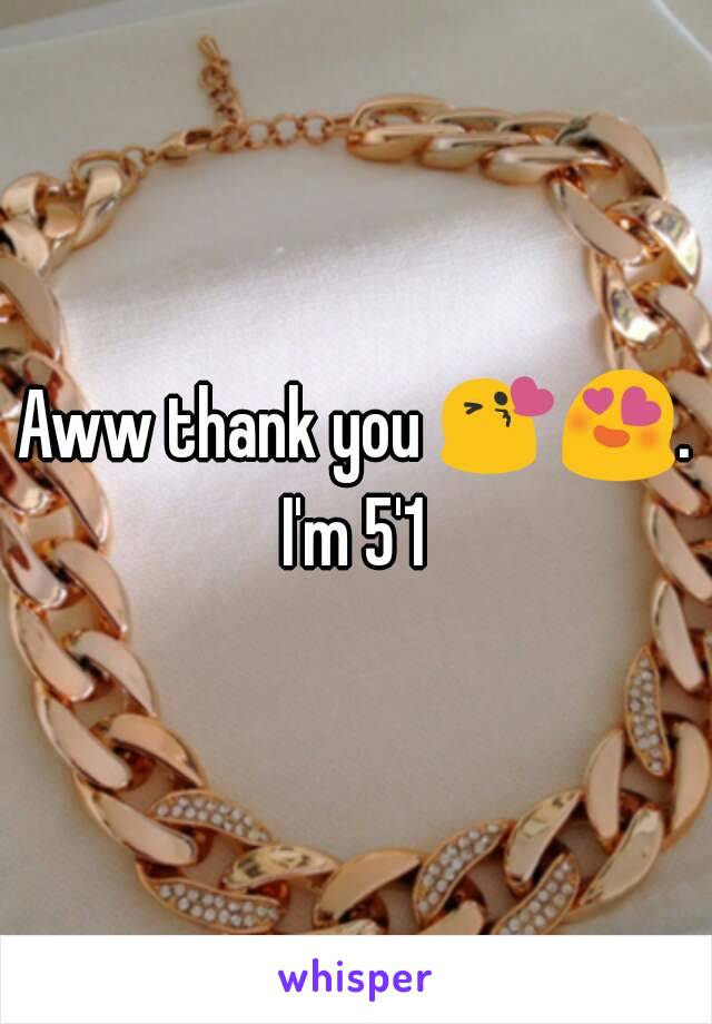 Aww thank you 😘😍. I'm 5'1 