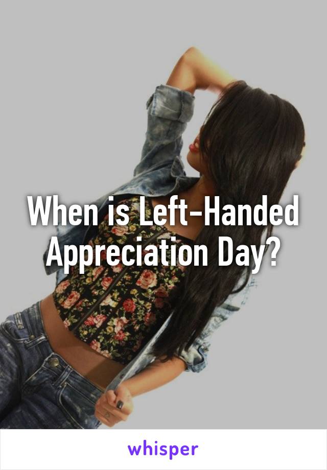 When is Left-Handed Appreciation Day?