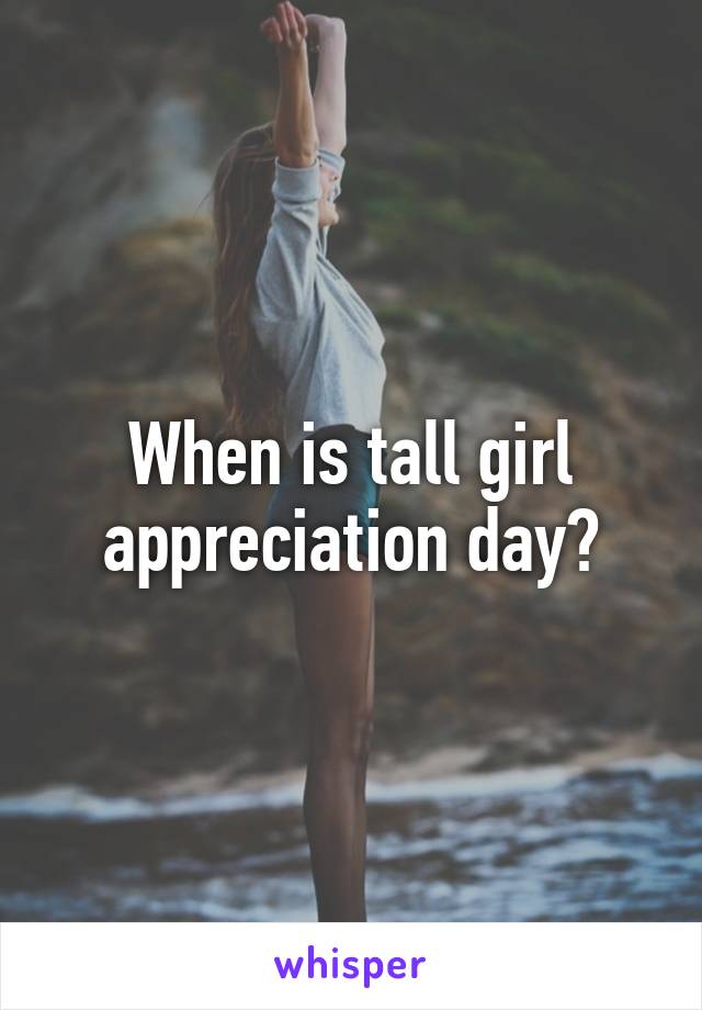 When is tall girl appreciation day?