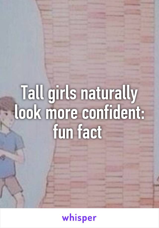 Tall girls naturally look more confident: fun fact 