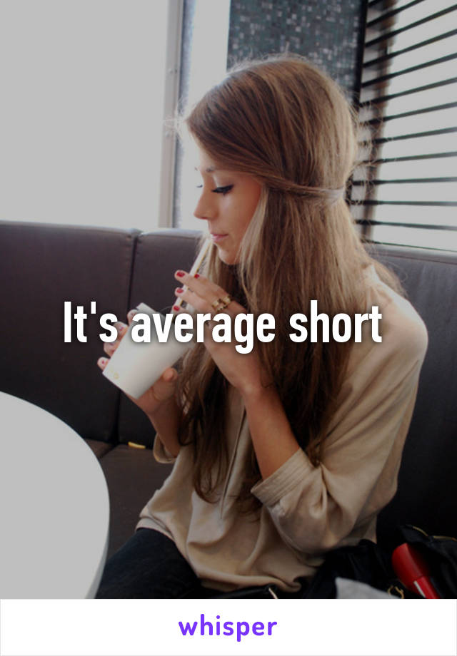 It's average short 