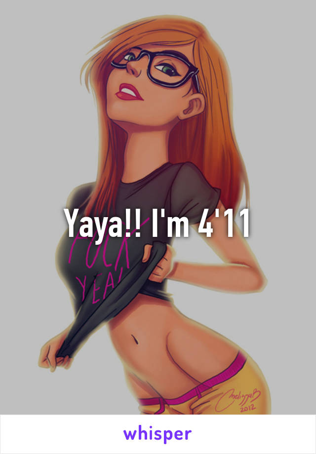 Yaya!! I'm 4'11