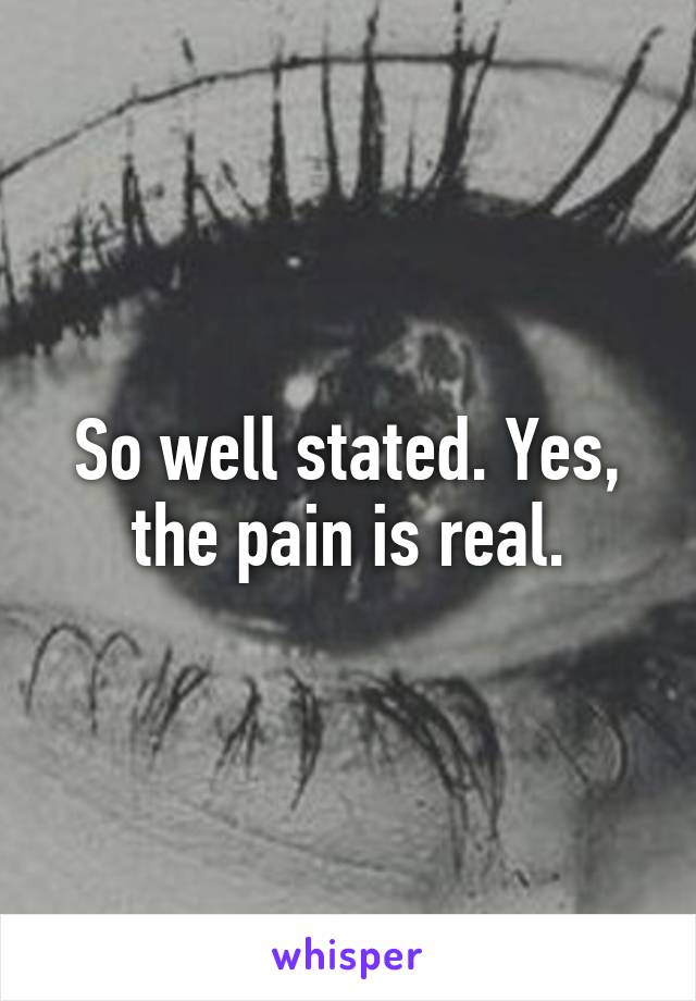 So well stated. Yes, the pain is real.