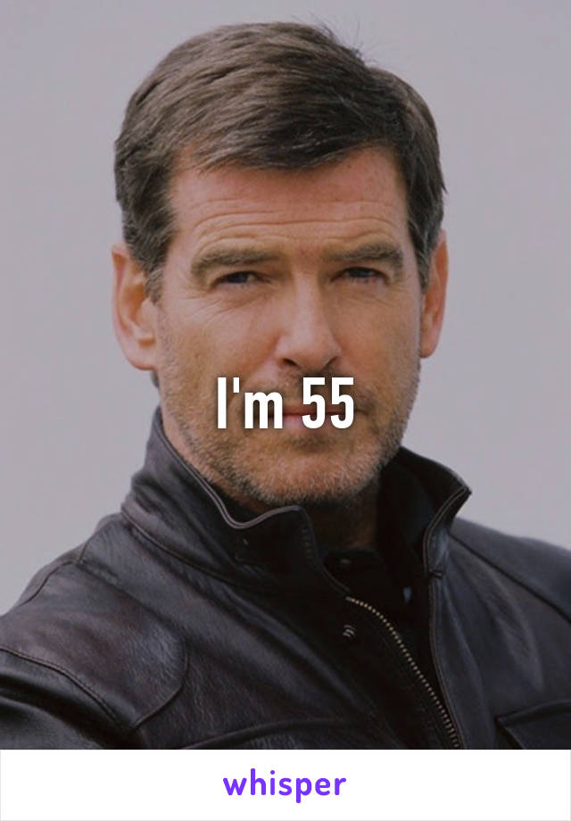 I'm 55