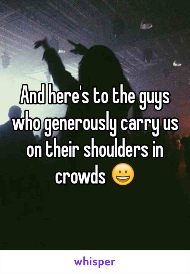 And here's to the guys who generously carry us on their shoulders in crowds 😀