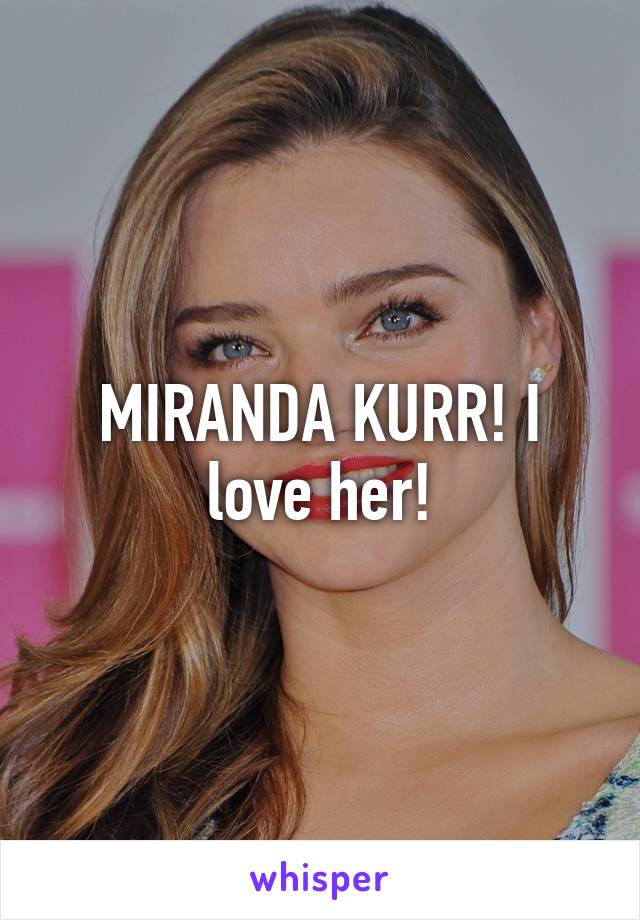 MIRANDA KURR! I love her!