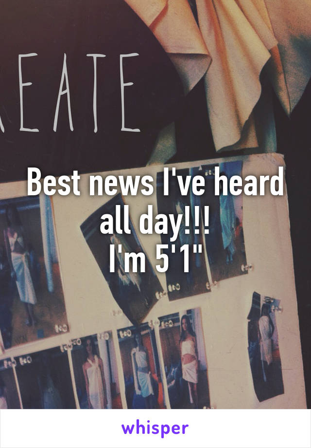 Best news I've heard all day!!!
I'm 5'1"