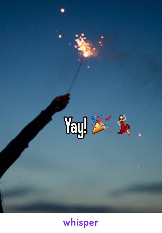 Yay! 🎉💃🏻