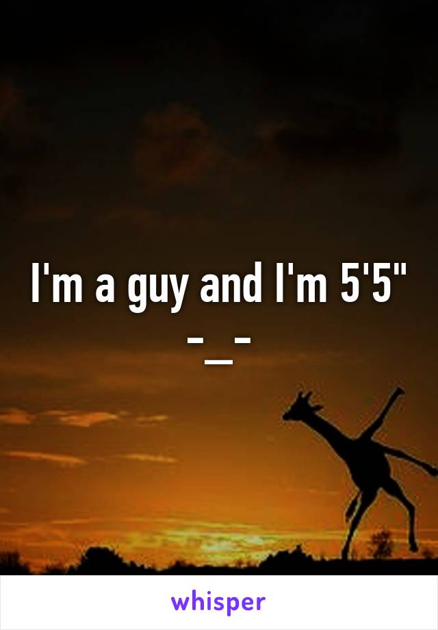 I'm a guy and I'm 5'5" -_-