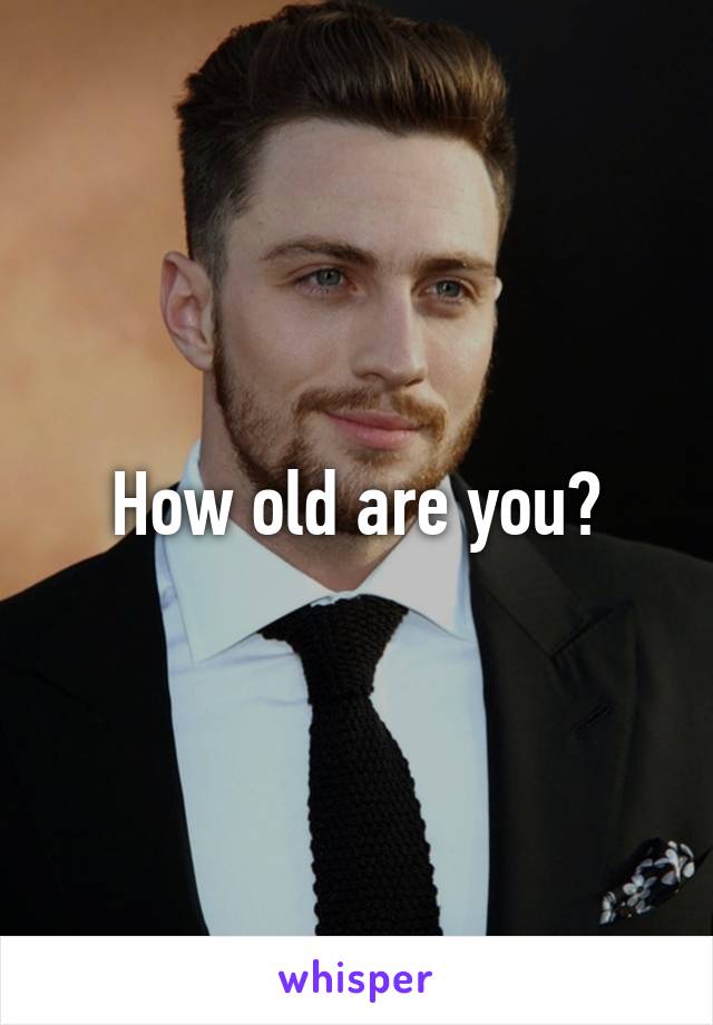 How old are you?