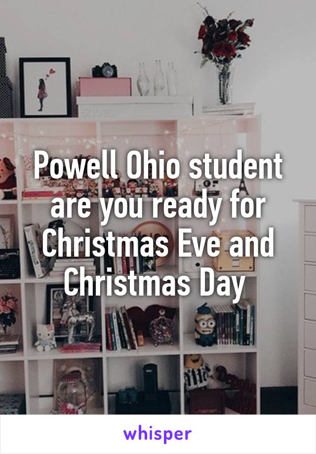 Powell Ohio student are you ready for Christmas Eve and Christmas Day 