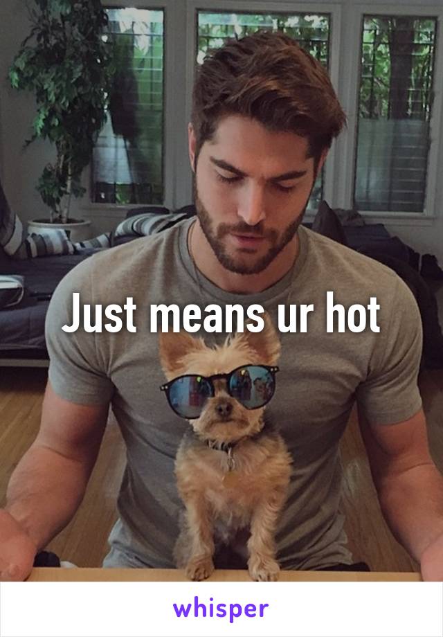 Just means ur hot