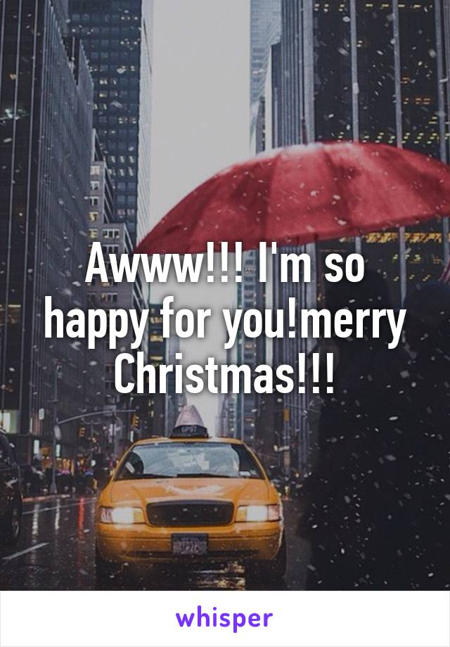 Awww!!! I'm so happy for you!merry Christmas!!!
