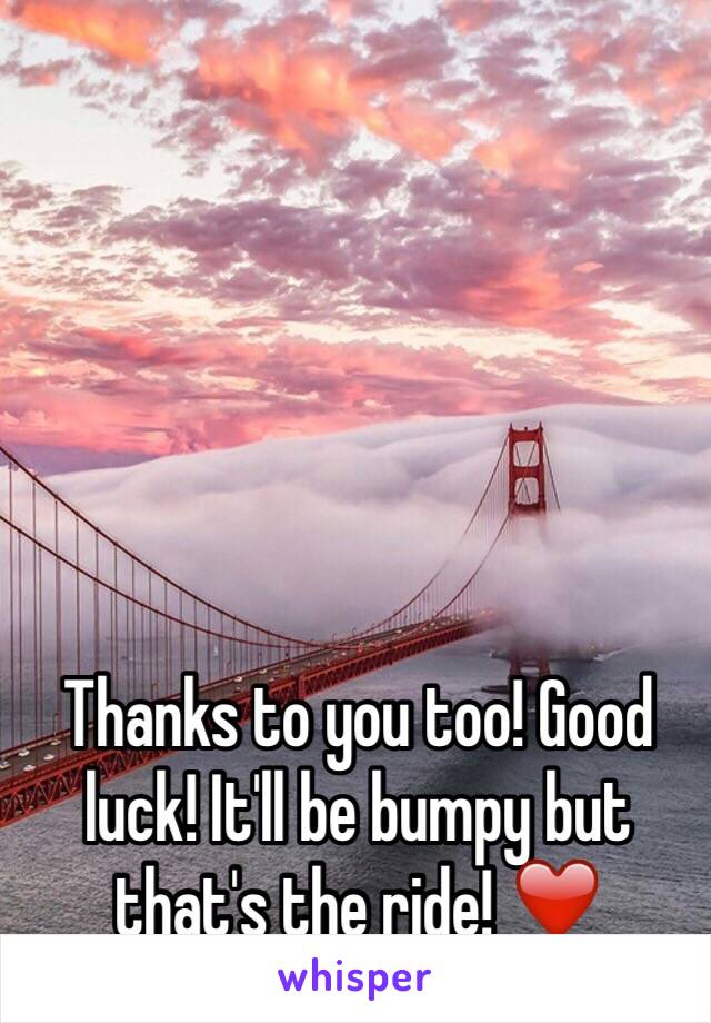 Thanks to you too! Good luck! It'll be bumpy but that's the ride! ❤️