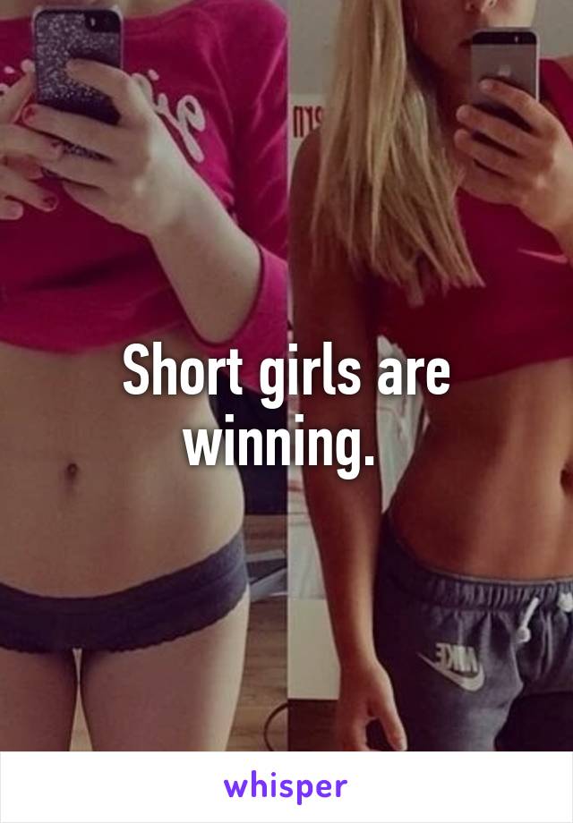 Short girls are winning. 