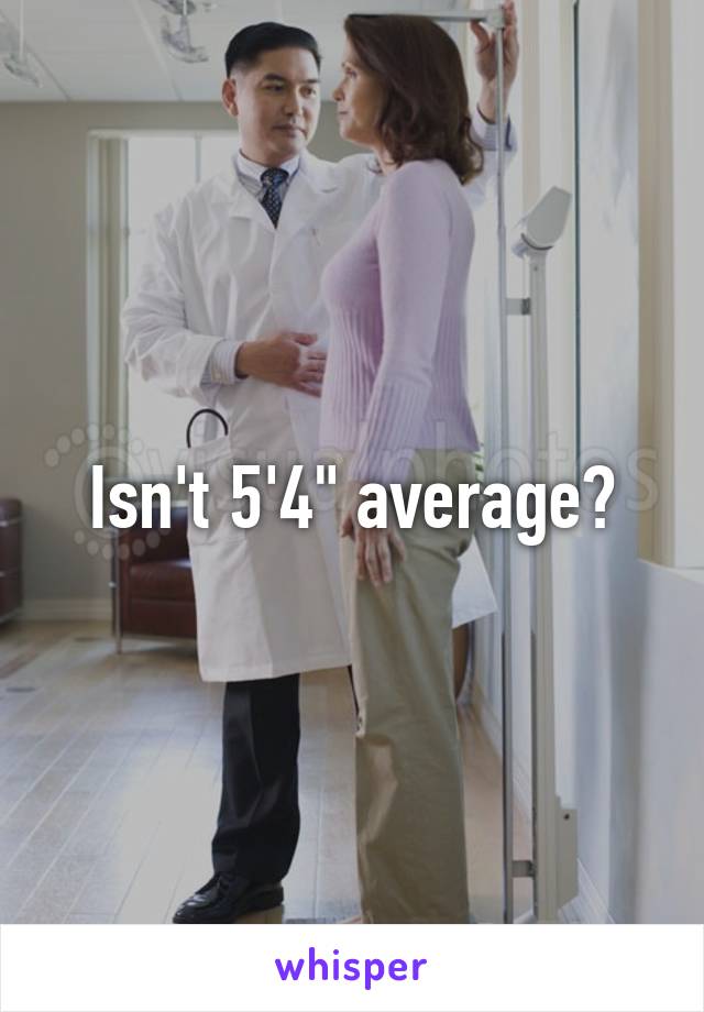 Isn't 5'4" average?