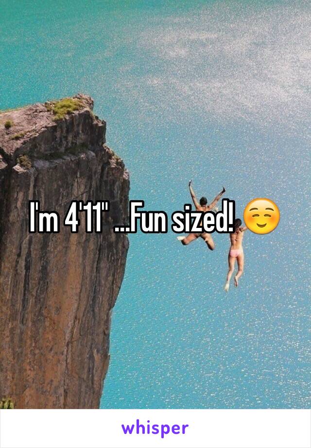 I'm 4'11" ...Fun sized! ☺️