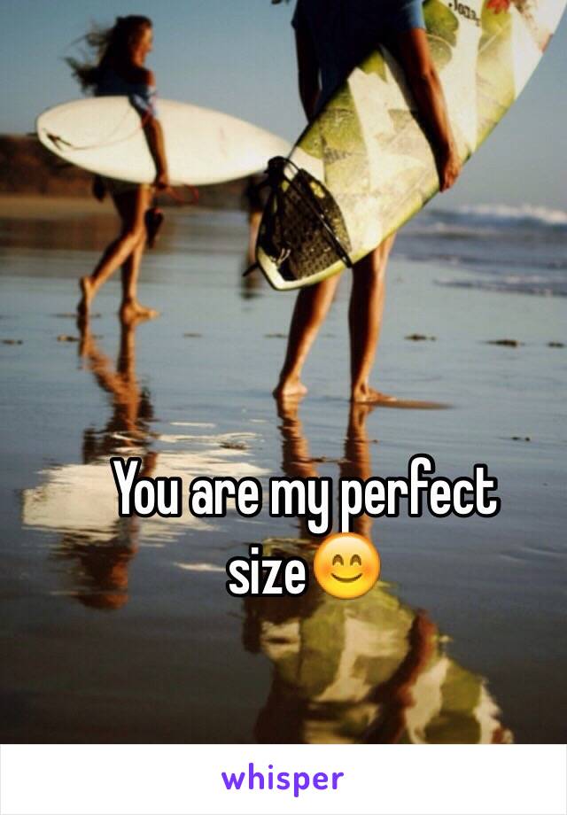 You are my perfect size😊