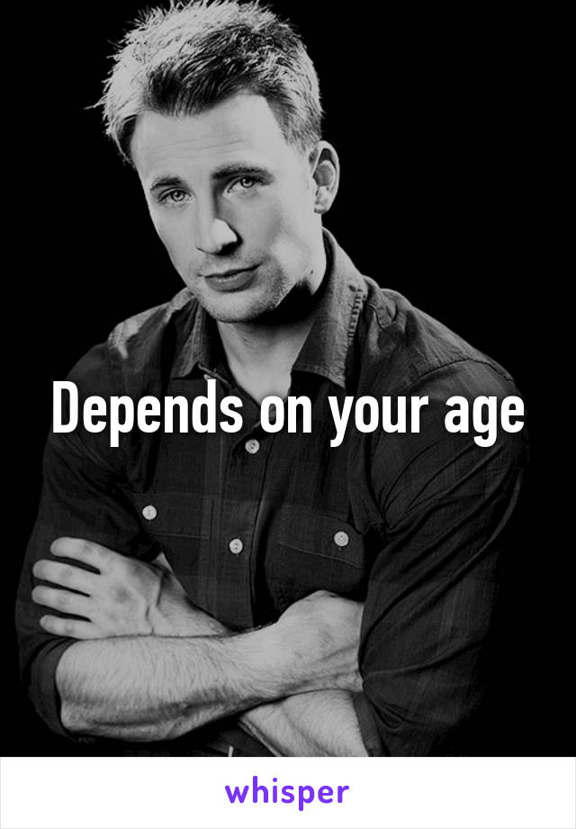 Depends on your age