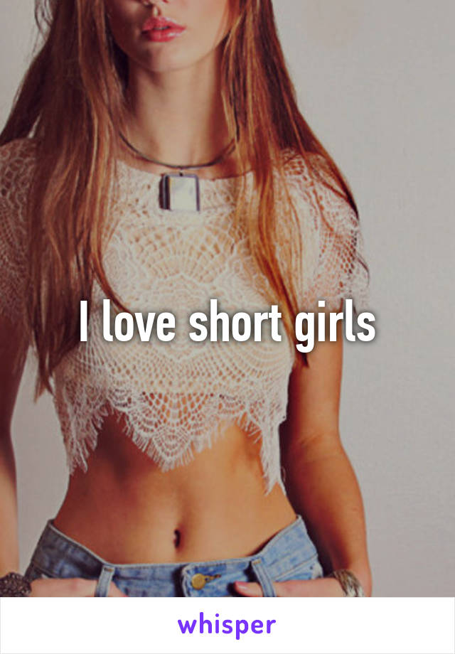 I love short girls