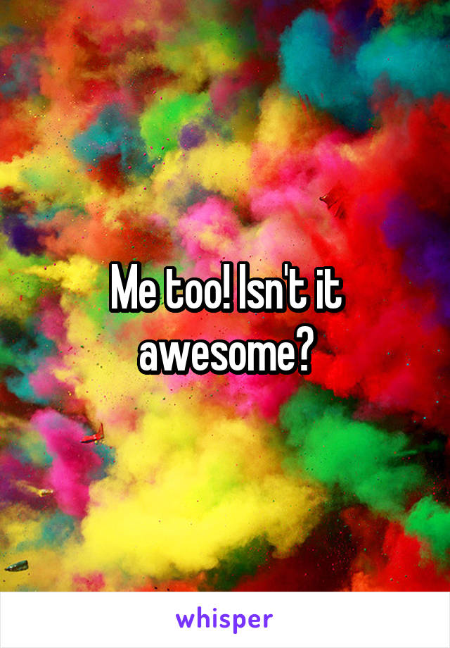 Me too! Isn't it awesome?