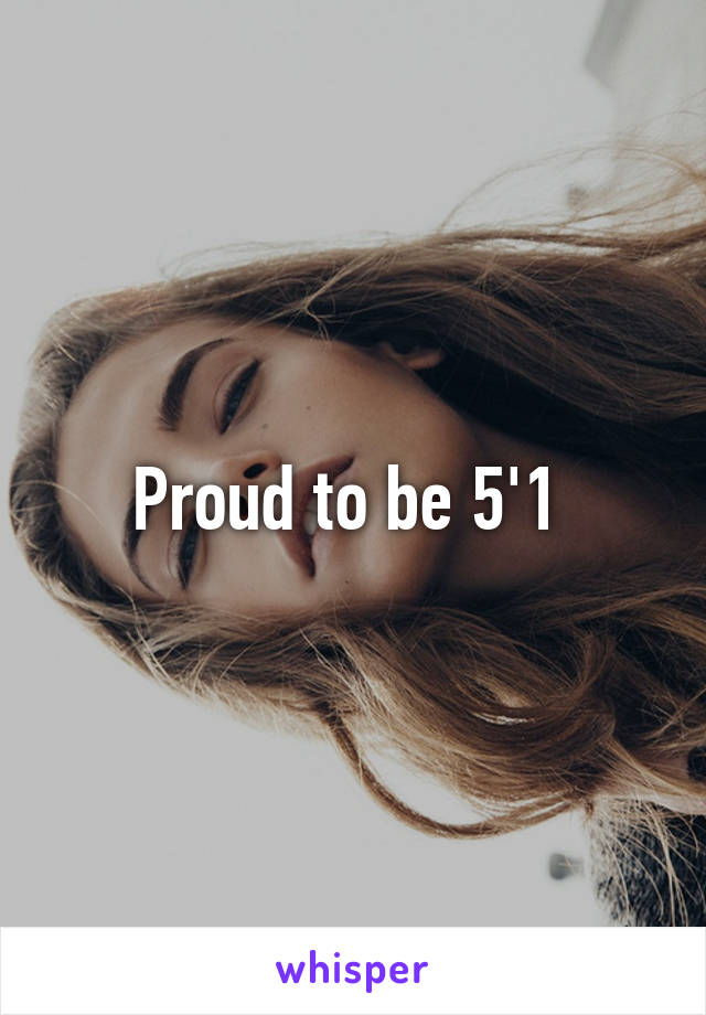 Proud to be 5'1 