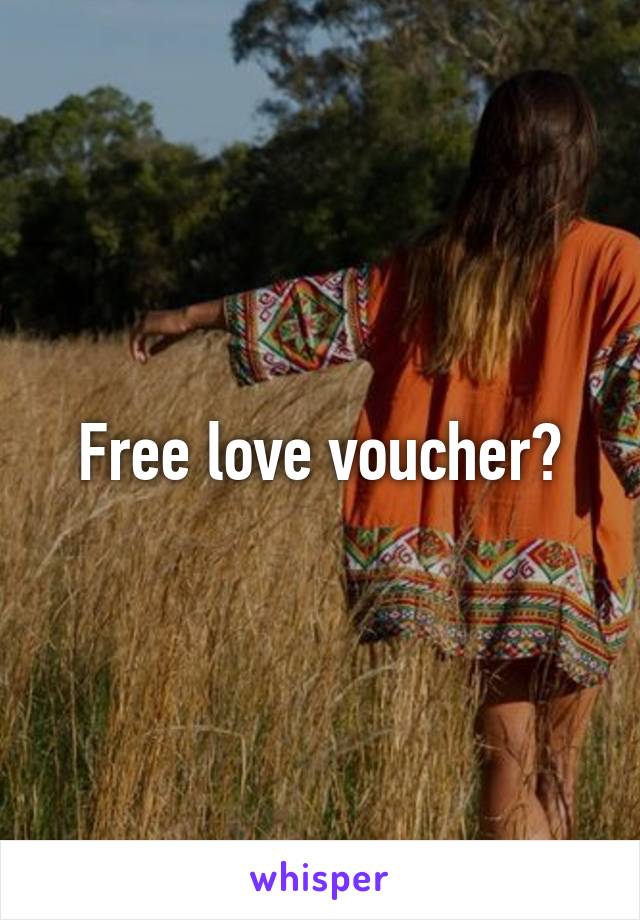 Free love voucher?