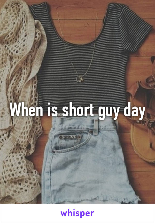 When is short guy day