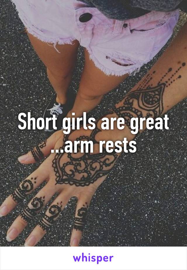 Short girls are great ...arm rests