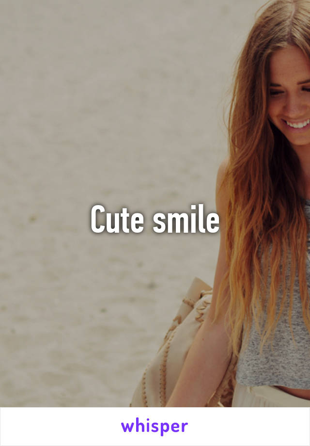 Cute smile