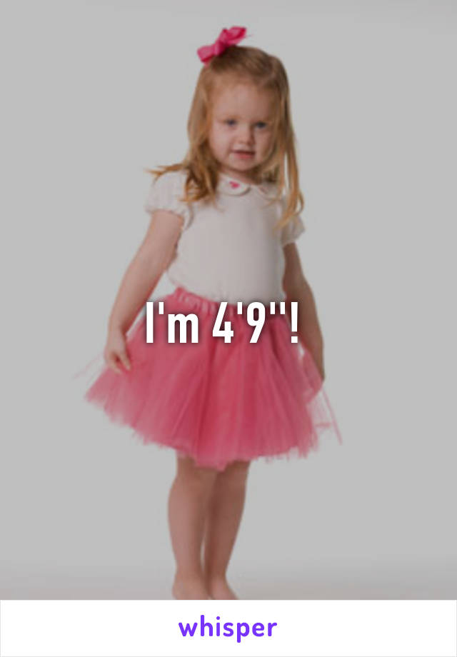 I'm 4'9''! 