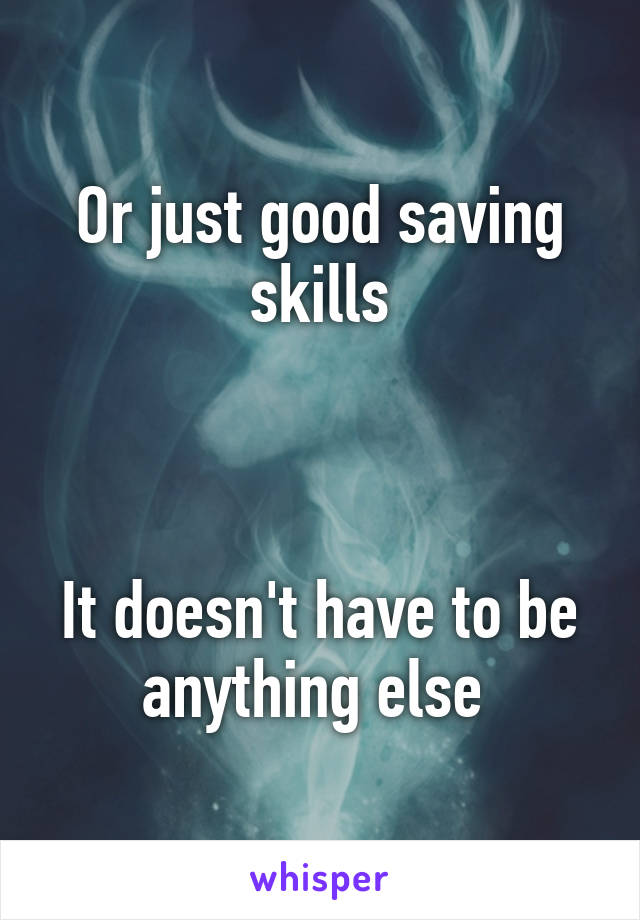 Or just good saving skills



It doesn't have to be anything else 