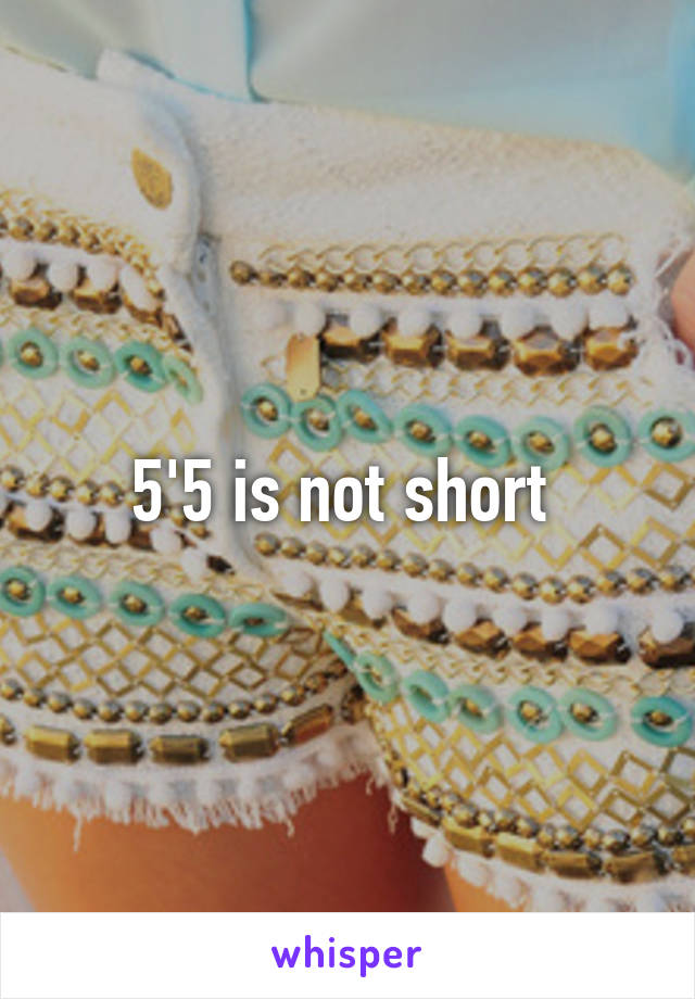 5'5 is not short 