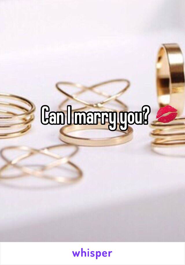 Can I marry you? 💋