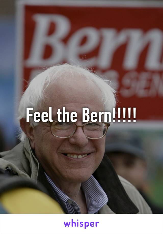 Feel the Bern!!!!!