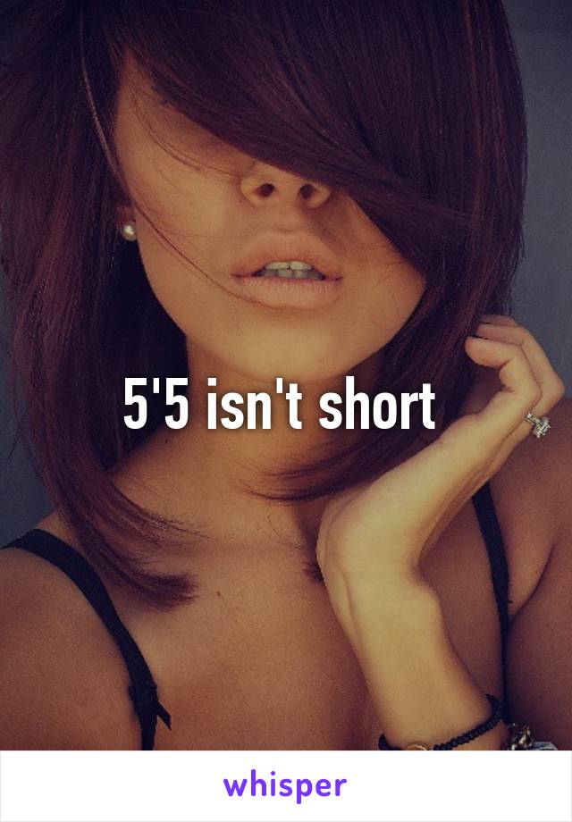 5'5 isn't short 