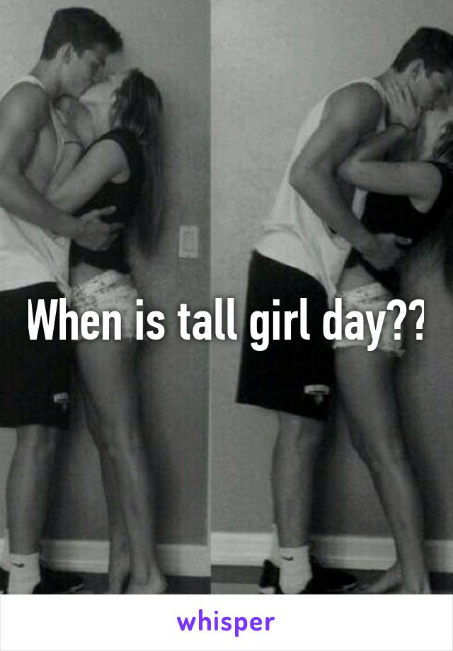 When is tall girl day??