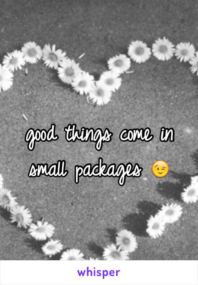 good things come in small packages 😉