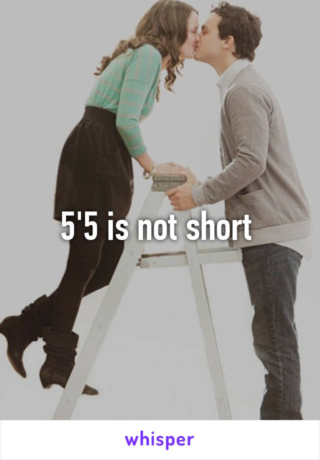 5'5 is not short 